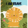 I am Brave: Helping children develop confidence, self-belief, resilience and emotional growth through character strengths and positive affirmations