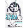 How To Ace The Physician Assistant School Interview: From the author of the best -selling book, The Ultimate Guide to Getting Into Physician Assistant