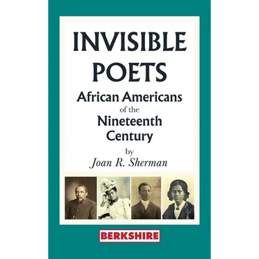 Invisible Poets: Afro-Americans of the Nineteenth Century:: African Americans of the Nineteenth Century: African Americans of the 19th Century