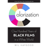 Colorization: One Hundred Years of Black Films in a White World