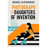 Photograph and the Daughters of Invention