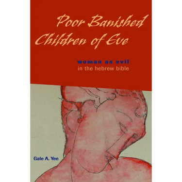 Poor Banished Children of Eve: Woman as Evil in the Hebrew Bible