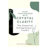 The Essential Entrepreneur's Toolkit: Start your business with Crystal Clarity