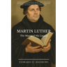 Martin Luther: The Man and His Legacy