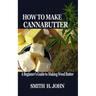 How to Make Cannabutter: A Beginner's Guide to Making Weed Butter