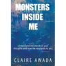 Monsters Inside Me: Understand the Secret of your thoughts and how life responds to you