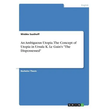 An Ambiguous Utopia. The Concept of Utopia in Ursula K. Le Guin's "The Dispossessed"