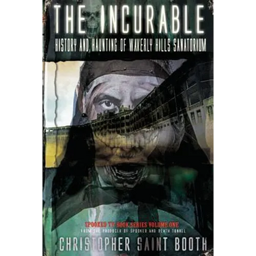 The Incurable: History and Haunting Of Waverly Hills Sanatorium