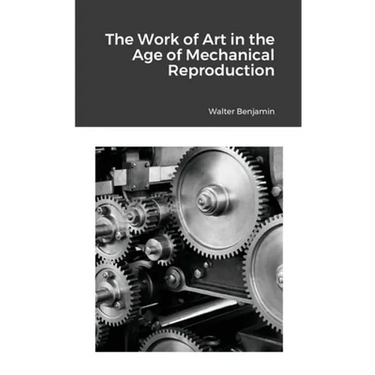 The Work of Art in the Age of Mechanical Reproduction