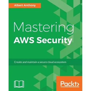 Mastering AWS Security: Create and maintain a secure cloud ecosystem