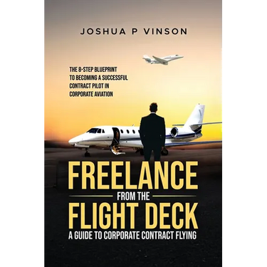 Freelance from the Flight Deck: The 8-Step Blueprint to Becoming a Successful Contract Pilot in Corporate Aviation