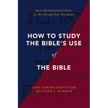 How to Study the Bible's Use of the Bible: Seven Hermeneutical Choices for the Old and New Testaments