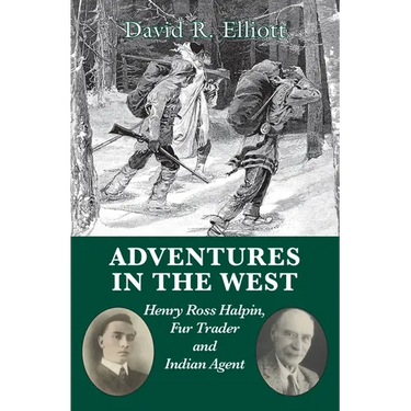 Adventures in the West: Henry Ross Halpin, Fur Trader and Indian Agent