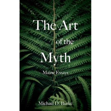 The Art of the Myth: Maine Essays