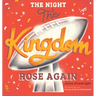 The Night The Kingdom Rose Again