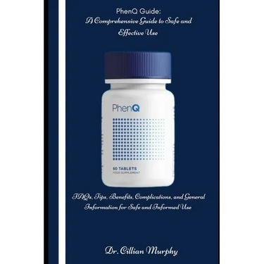 PhenQ Guide: A Comprehensive Guide to Safe and Effective Use: FAQs, Tips, Benefits, Complications, and General Information for Safe and Informed Use