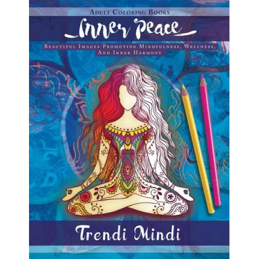 Inner Peace - Adult Coloring Books: Beautiful Images Promoting Mindfulness, Wellness, And Inner Harmony (Yoga and Hindu Inspired Drawings included)