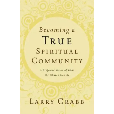 Becoming a True Spiritual Community: A Profound Vision of What the Church Can Be
