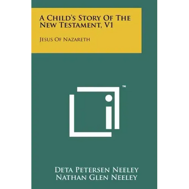 A Child's Story Of The New Testament, V1: Jesus Of Nazareth