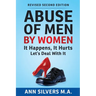 Abuse OF Men BY Women: It Happens, It Hurts, Let's Deal With It (Revised Second Edition)