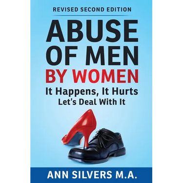 Abuse OF Men BY Women: It Happens, It Hurts, Let's Deal With It (Revised Second Edition)