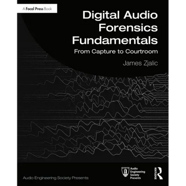 Digital Audio Forensics Fundamentals: From Capture to Courtroom
