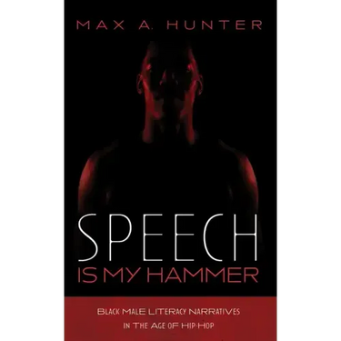 Speech Is My Hammer: Black Male Literacy Narratives in the Age of Hip-Hop