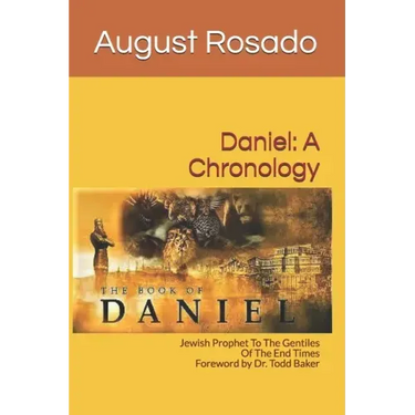 Daniel: A Chronology: Jewish Prophet To The Gentiles Of The End Times