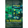 On Motherhood: Fireflies to First Dates: A Collection of Planet Mom Essays