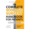 The Complete Scoliosis Surgery Handbook for Patients (2nd Edition): An In-Depth and Unbiased Look Into What to Expect Before and During Scoliosis Surg