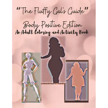 The Fluffy Gal's Guide Body Positive Edition: An Adult Coloring and Activity Book