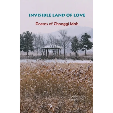 Invisible Land of Love: Poems of Chonggi Mah