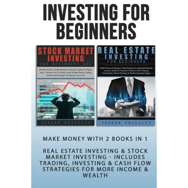 Investing For Beginners: Make Money With 2 Books In 1 - Real Estate Investing & Stock Market Investing - Includes Trading, Investing & Cash Flo
