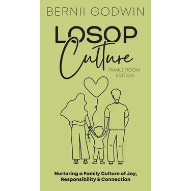 Loving our Students on Purpose (LoSoP) Culture Family Room Edition: Nurturing a Family Culture of Joy, Responsibility & Connection
