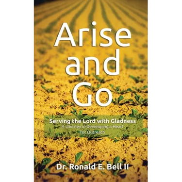 Arise and Go: Serving with gladness - Developing a Heart For Outreach