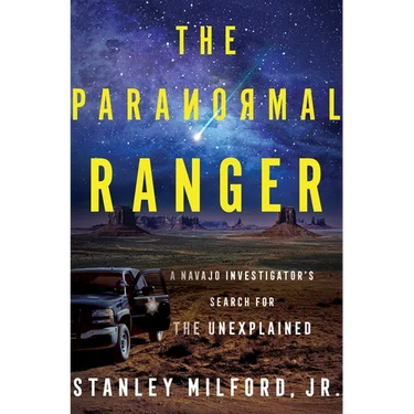 The Paranormal Ranger: A Navajo Investigator's Search for the Unexplained