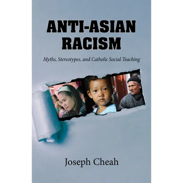 Anti-Asian Racism: Myths, Stereotypes, and Catholic Social Teachings