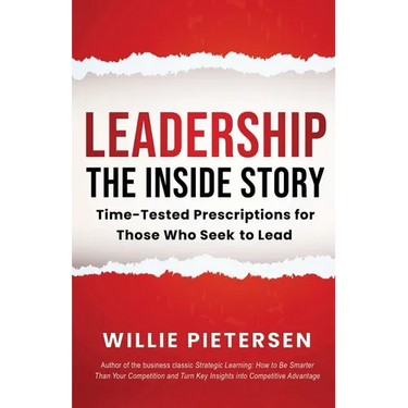 Leadership--The Inside Story: Time-Tested Prescriptions for Those Who Seek To Lead