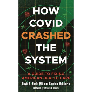How Covid Crashed the System: A Guide to Fixing American Health Care
