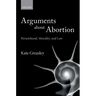 Arguments about Abortion: Personhood, Morality, and Law