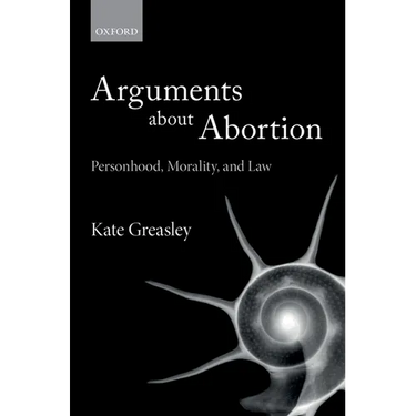 Arguments about Abortion: Personhood, Morality, and Law