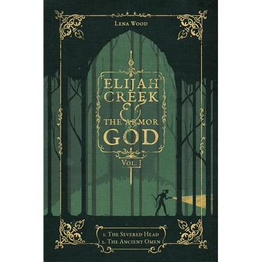 Elijah Creek & The Armor of God Vol. I: I. The Severed Head, II. The Ancient Omen
