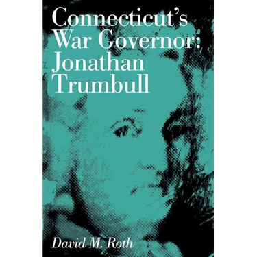 Connecticut's War Governor: Jonathan Trumbull