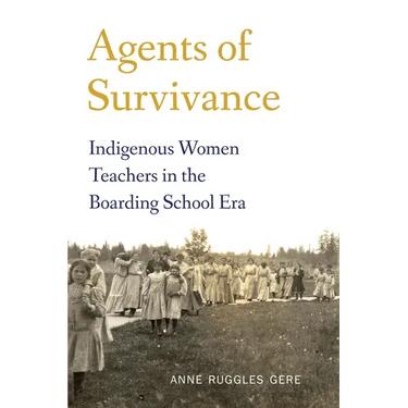 Agents of Survivance: Indigenous Women Teachers in the Boarding School Era