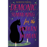 Demonic Summoning for the Modern Woman