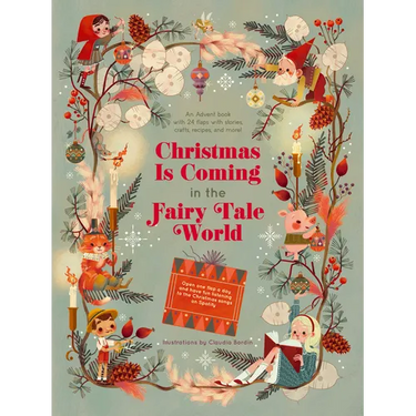 Christmas Is Coming in the Fairy Tale World: An Advent Book with 24 Flaps with Stories, Crafts, Recipes, and More!