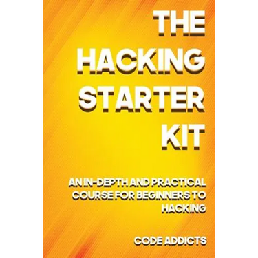 The Hacking Starter Kit: An In-depth and Practical course for beginners to Ethical Hacking. Including detailed step-by-step guides and practica
