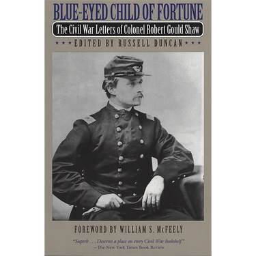 Blue-Eyed Child of Fortune: The Civil War Letters of Colonel Robert Gould Shaw