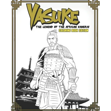 Yasuke Legend of the African Samurai Coloring Book Edition: Fun and Relaxing Coloring Book for Kids, Teens, and Adults