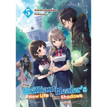 The Brilliant Healer's New Life in the Shadows: Volume 5 (Light Novel)